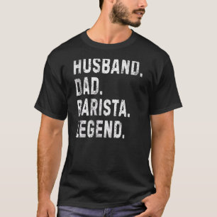 Mens Husband Dad Barista Legend Coffee Maker Fath T-Shirt