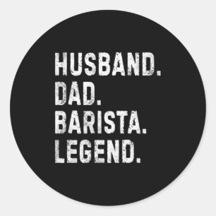 Mens Husband Dad Barista Legend Funny Coffee Maker Classic Round Sticker