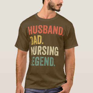 Mens Husband Dad Nursing Legend Nurse Appreciation T-Shirt