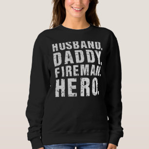 Mens Husband Daddy Fireman Hero Firefighter Dad Fa Sweatshirt