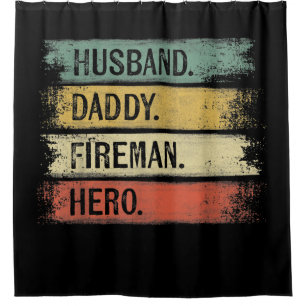Mens Husband Daddy Fireman Hero Firefighter Shower Curtain