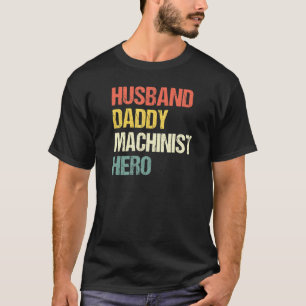 Mens Husband Daddy Machinist Hero Engine Driver Cn T-Shirt