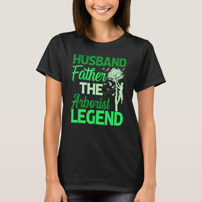 Mens Husband Father The Arborist Legend Tree Cutte T-Shirt (Front)
