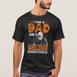 Mens I Am A Dad And A Welder Nothing Scares Me T-Shirt
