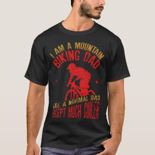 Mens I Am A Mountain Biking Dad design Funny Gift T-Shirt