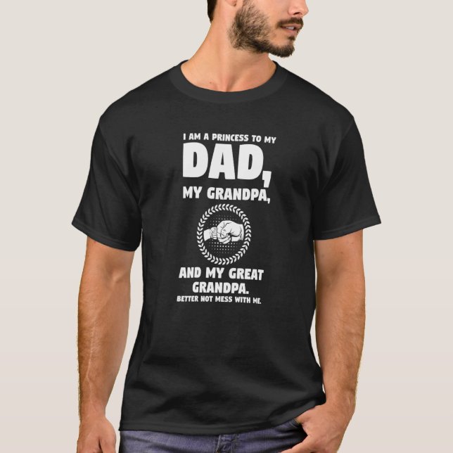 Mens I Am A Princess To My Dad My Grandpa Family T-Shirt (Front)