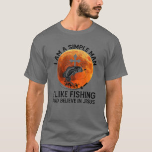 Mens I Am A Simple Man I Like Fishing And Believe T-Shirt