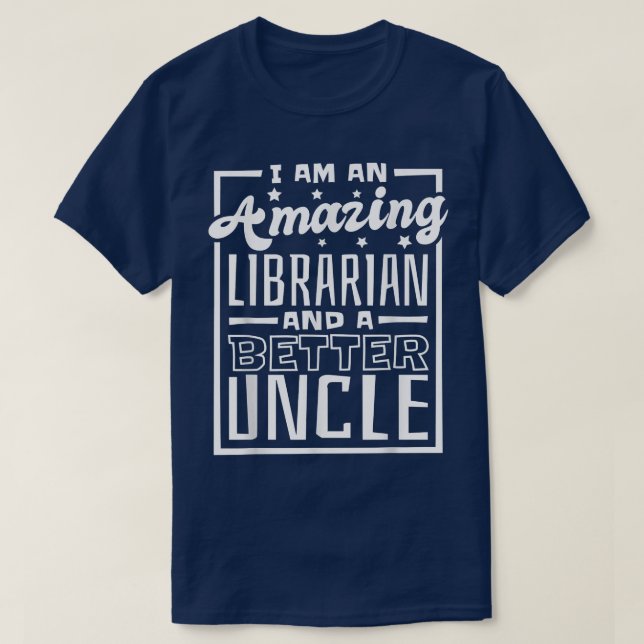 Mens I Am An Amazing Librarian And A Better Uncle, T-Shirt (Design Front)