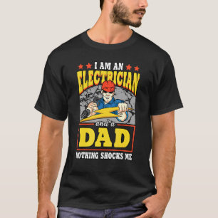 Mens I Am An Electrician And A Dad Nothing Shocks T-Shirt