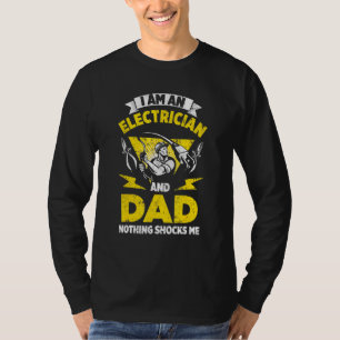 Mens I Am An Electrician And Dad Nothing Shocks Me T-Shirt