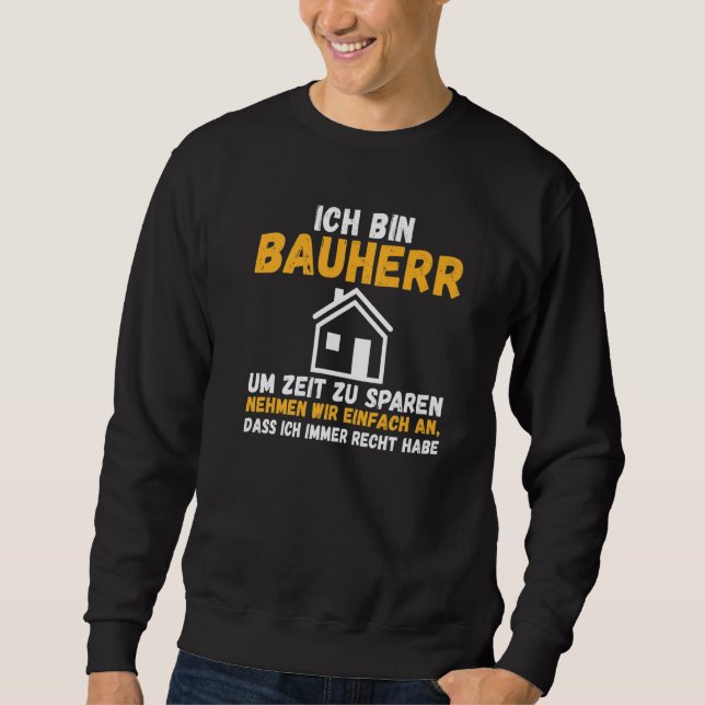 Mens I am builder save time right have constructio Sweatshirt (Front)