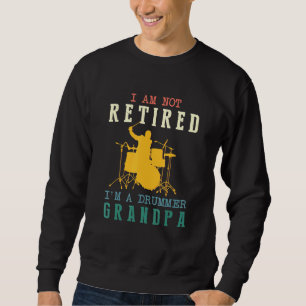 Mens I Am Not Retired Im A Drummer Grandpa Vintage Sweatshirt