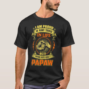 Mens I Am Proud Of Many Things In Life Papaw Fam T-Shirt