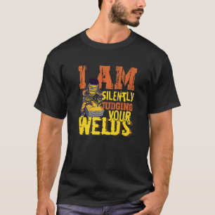 Mens I Am Silently Judging Your Welds Brazing & So T-Shirt
