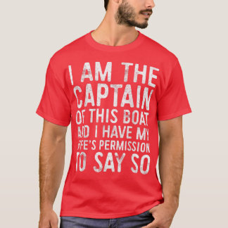 Mens I Am The Captain Of This Boat  Skipper  T-Shirt