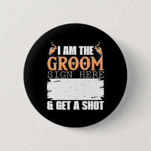 Mens I Am The Groom Sign Get A Shot Funny Wedding 6 Cm Round Badge