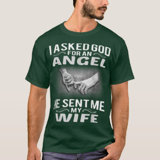 Mens I asked god for an angel He sent me my wife  T-Shirt