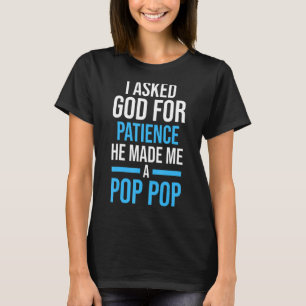 Mens I asked god for patience he made me a pop-pop T-Shirt