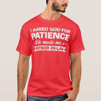 Mens I asked god patience fatherinlaw daughterinla T-Shirt