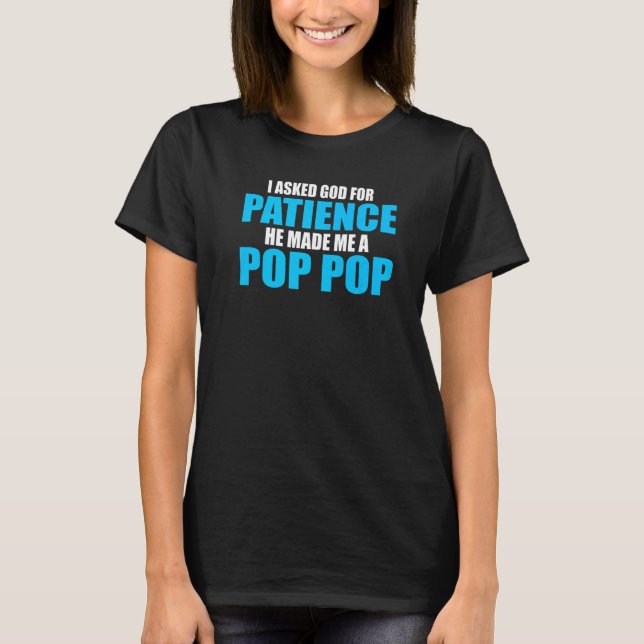 Mens I asked god patience he made pop pop grandfat T-Shirt (Front)