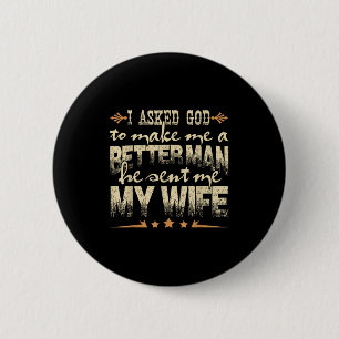 Mens I Asked God To Make Me A Better Man He Sent M 6 Cm Round Badge