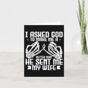Mens I Asked God To Make Me A Better Man He Sent M Card