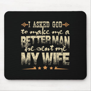 Mens I Asked God To Make Me A Better Man He Sent M Mouse Mat
