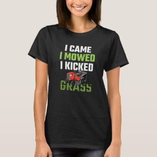 Mens I Came I Mowed I Kicked Grass  Lawn Mowing Ga T-Shirt
