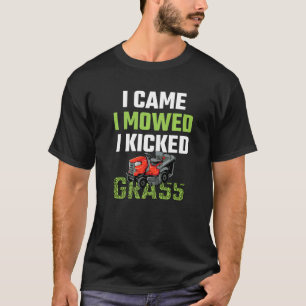 Mens I Came I Mowed I Kicked Grass Lawn Mowing Gar T-Shirt