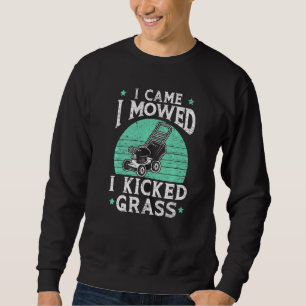 Mens I Came I Mowed I Kicked Grass Mower Gardener Sweatshirt