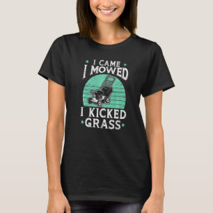 Mens I Came I Mowed I Kicked Grass Mower Gardener  T-Shirt