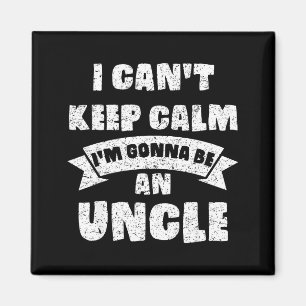 Mens I Can't Keep Calm I'm Gonna Be An Uncle Funny Magnet
