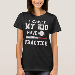 Mens I can't my kid have practice father T-Shirt