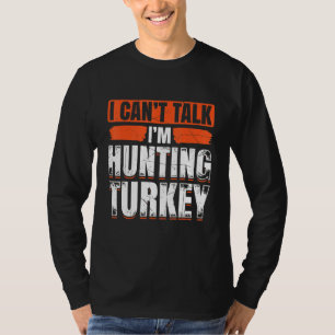Mens I Cant Talk Im Hunting Turkey Loves Hunting B T-Shirt