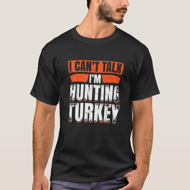 Mens I Cant Talk Im Hunting Turkey Loves Hunting B T-Shirt (Front)