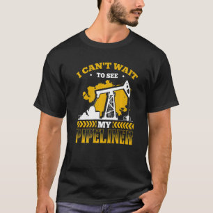 Mens I Cant Wait To See My Pipeliner  Oil Field Wo T-Shirt