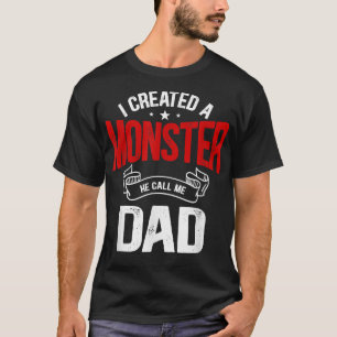 Mens I Created A Monster He Calls Me Dad 614 T-Shirt