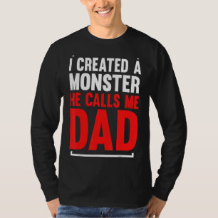 Mens I Created A Monster He Calls Me Dad Daddy Fat T-Shirt