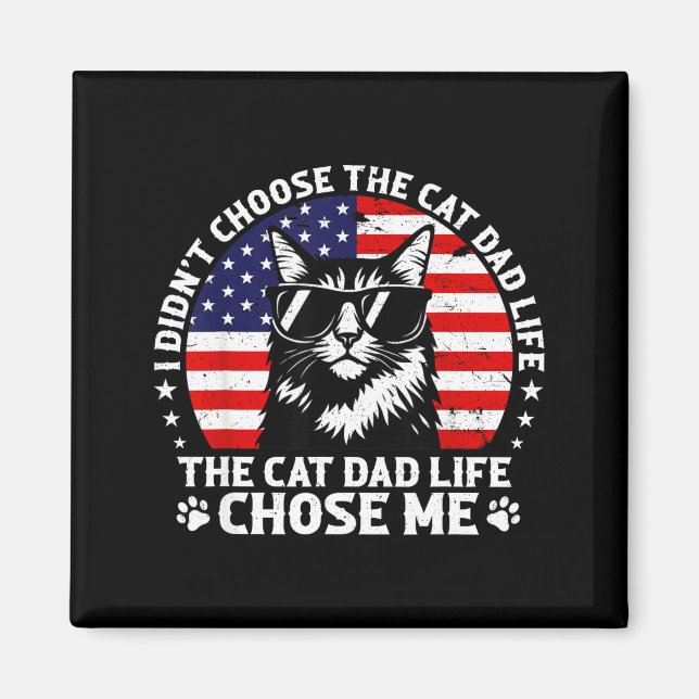 Mens I Didn't Choose The Cat Dad Life Chose Me  Magnet (Front)