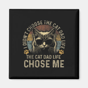 Mens I Didn't Choose The Cat Dad Life The Cat Dad Magnet