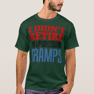 Mens I Didn't Retire I'm A Professional Gramps Gra T-Shirt