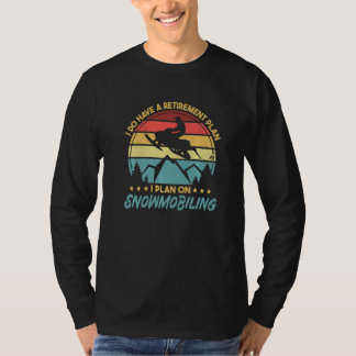 Mens I Do Have A Retirement Plan I Plan On Snowmob T-Shirt