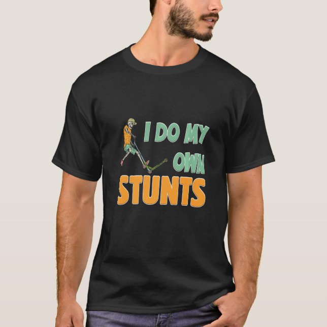 Mens I Do My Own Stunts Scooter Tricks Skater Ride T-Shirt (Front)