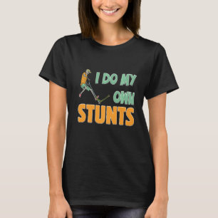 Mens I Do My Own Stunts Scooter Tricks Skater Ride T-Shirt