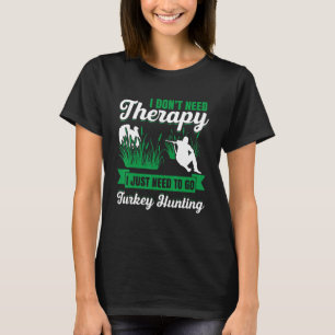 Mens I Dont Need Therapy I Just Need To Go Turkey T-Shirt