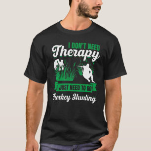 Mens I Dont Need Therapy I Just Need To Go Turkey T-Shirt