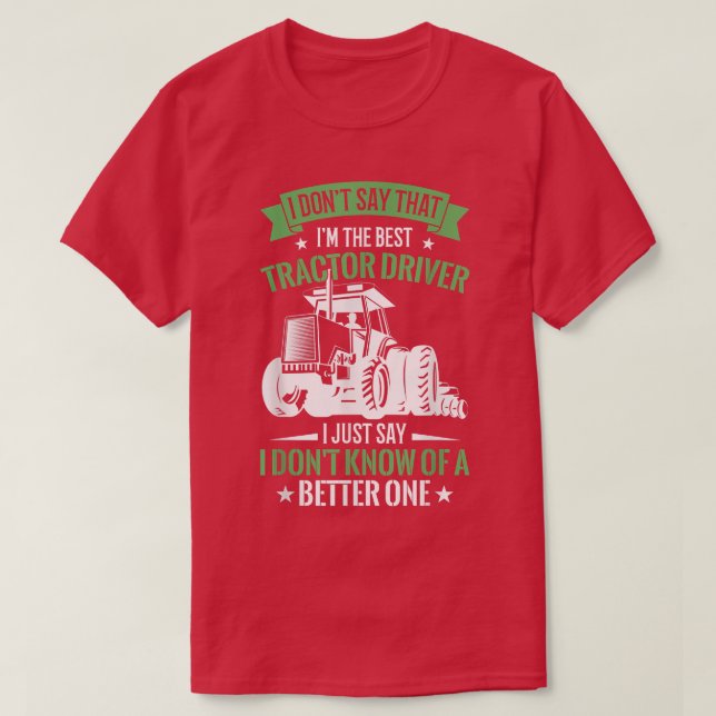 Mens I Don't Say That I'm The Best Tractor Driver  T-Shirt (Design Front)