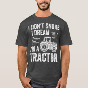 Mens I Dont Snore I Dream Im a Tractor Farmer T-Shirt