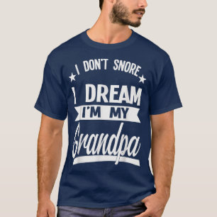 Mens I don't snore I dream I'm my grandpa grandpa T-Shirt