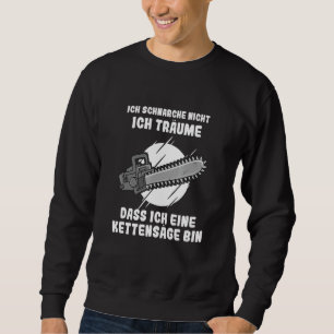 Mens I Don't Snore I Dream That I Am A Chainsaw Sweatshirt